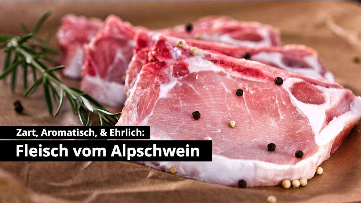Zart, Aromatisch und Ehrlich: Fleisch vom Alpsöili